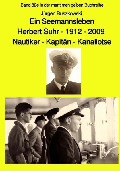 Produktbild: Ein Seemannsleben- Herbert Suhr - 1912-2009 - Nautiker - Kapit&auml;n - Kanallotse -Band 82e in der maritimen gelben Buchreihe