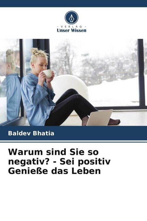 Produktbild: Warum sind Sie so negativ? - Sei positiv Genie&szlig;e das Leben