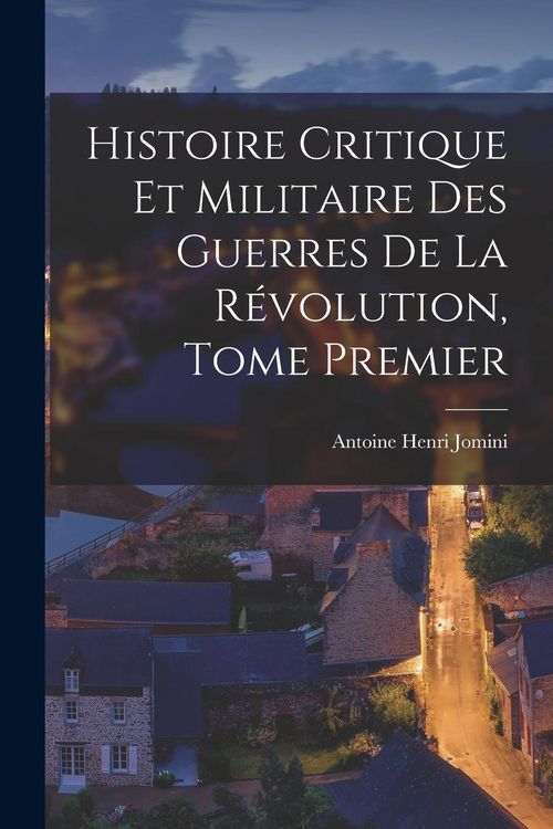 Produktbild: Histoire Critique et Militaire des Guerres de la R&eacute;volution, Tome Premier