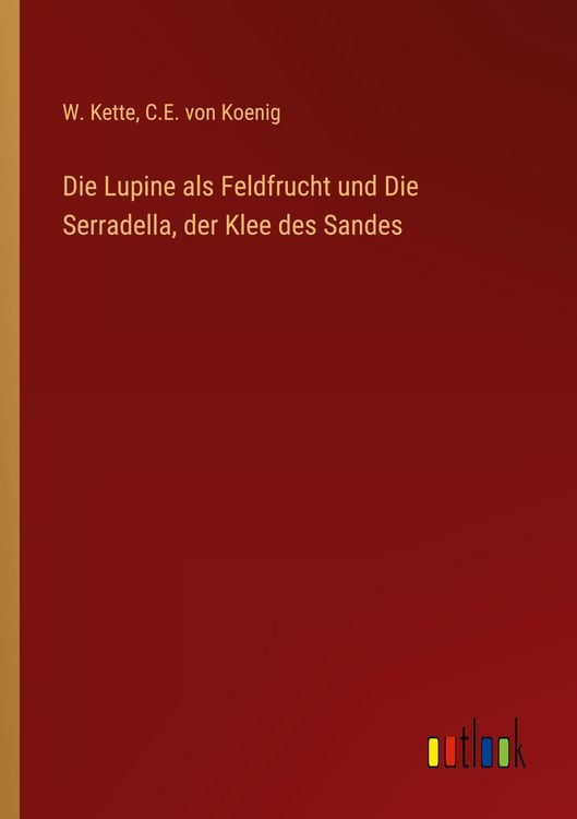 Produktbild: Die Lupine als Feldfrucht und Die Serradella, der Klee des Sandes