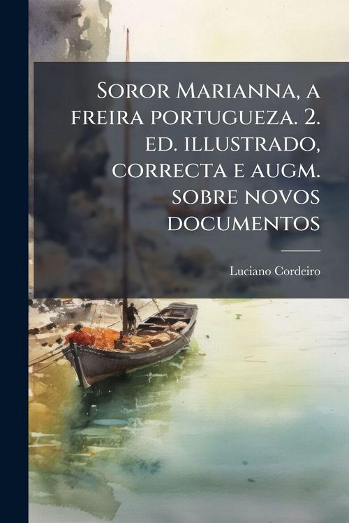 Produktbild: Soror Marianna, a freira portugueza. 2. ed. illustrado, correcta e augm. sobre novos documentos