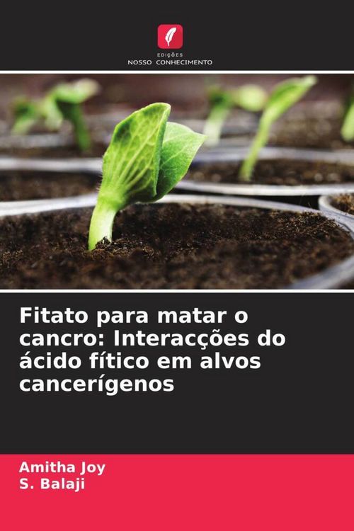 Produktbild: Fitato para matar o cancro: Interac&ccedil;&otilde;es do &aacute;cido f&iacute;tico em alvos cancer&iacute;genos