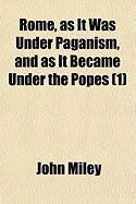 Produktbild: Rome, as It Was Under Paganism, and as It Became Under the Popes (1)