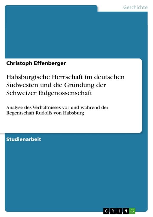 Produktbild: Habsburgische Herrschaft im deutschen S&uuml;dwesten und die Gr&uuml;ndung der Schweizer Eidgenossenschaft