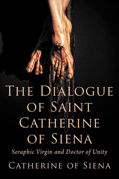 Produktbild: The Dialogue of St. Catherine of Siena, Seraphic Virgin and Doctor of Unity