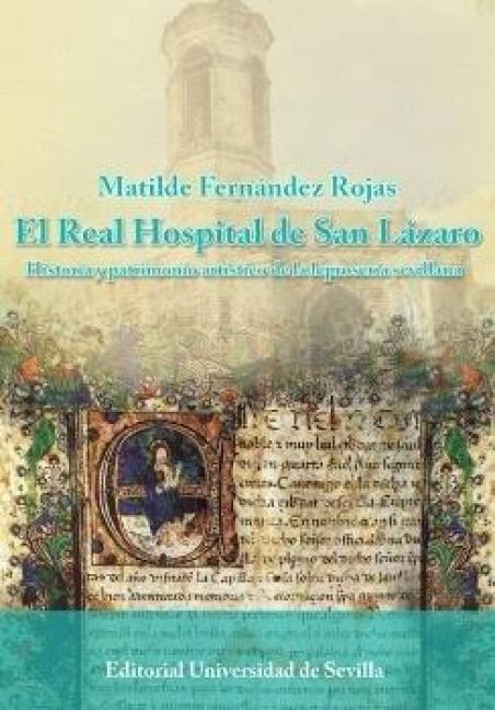 Produktbild: El Real Hospital de San L&aacute;zaro: Historia y patrimonio art&iacute;stico de la leproser&iacute;a sevillana