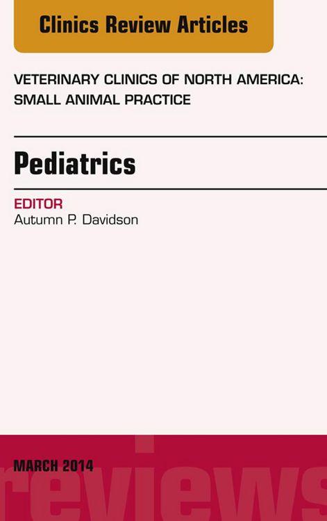 Produktbild: Pediatrics, An Issue of Veterinary Clinics of North America: Small Animal Practice, E-Book