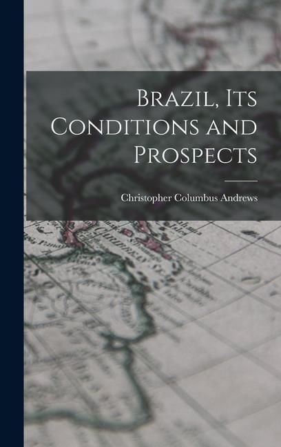 Produktbild: Brazil, Its Conditions and Prospects