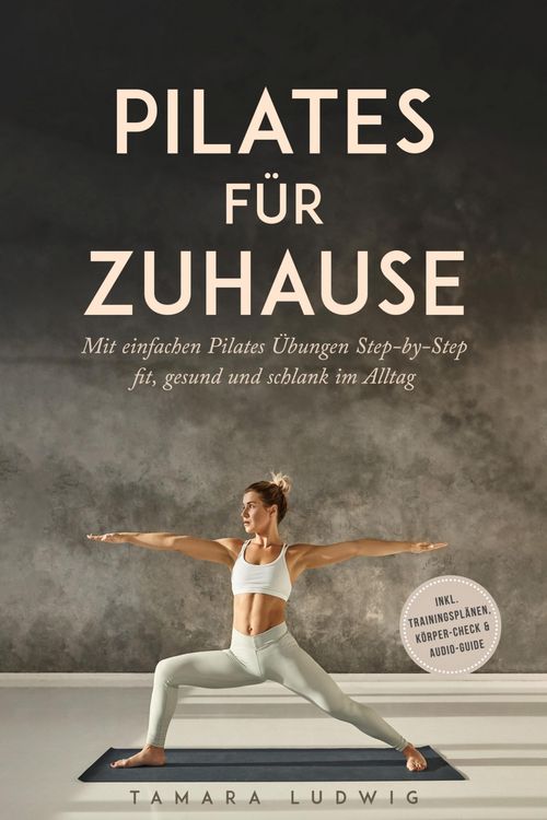 Produktbild: Pilates f&uuml;r zuhause: Mit einfachen Pilates &Uuml;bungen Step-by-Step fit, gesund und schlank im Alltag - inkl. Trainingspl&auml;nen, K&ouml;rper-Check & Audio-Guide