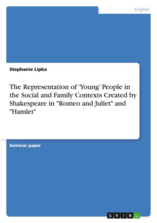 Produktbild: The Representation of 'Young' People in the Social and Family Contexts Created by Shakespeare in "Romeo and Juliet" and "Hamlet"