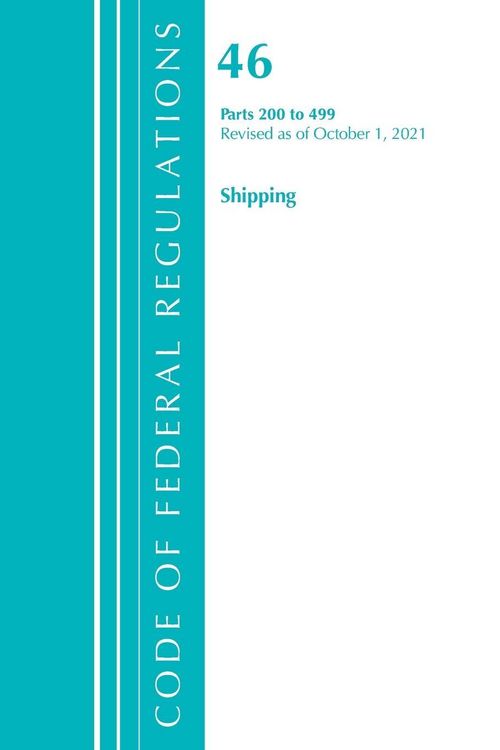 Produktbild: Code of Federal Regulations, Title 46 Shipping 200-499, Revised as of October 1, 2021