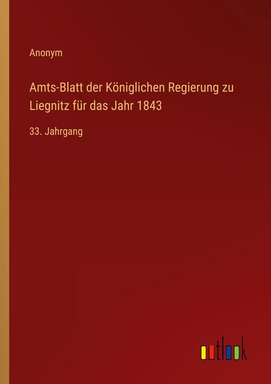 Produktbild: Amts-Blatt der K&ouml;niglichen Regierung zu Liegnitz f&uuml;r das Jahr 1843