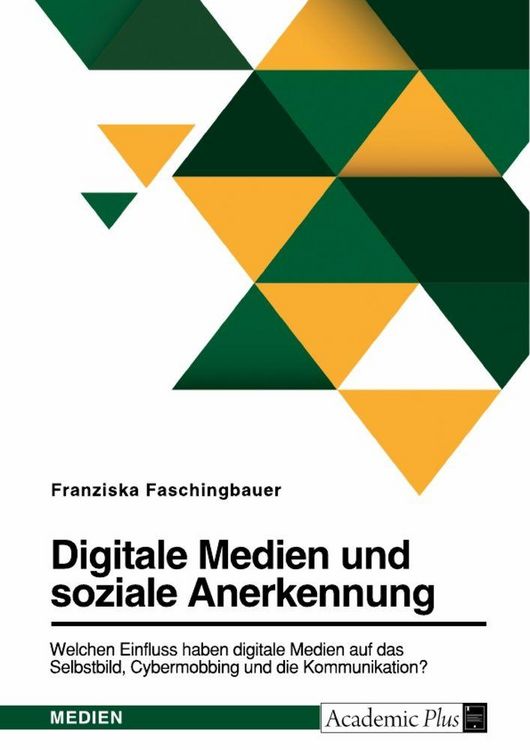 Produktbild: Digitale Medien und soziale Anerkennung. Welchen Einfluss haben digitale Medien auf das Selbstbild, Cybermobbing und die Kommunikation?