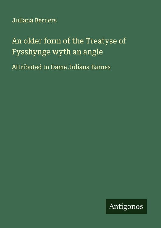 Produktbild: An older form of the Treatyse of Fysshynge wyth an angle
