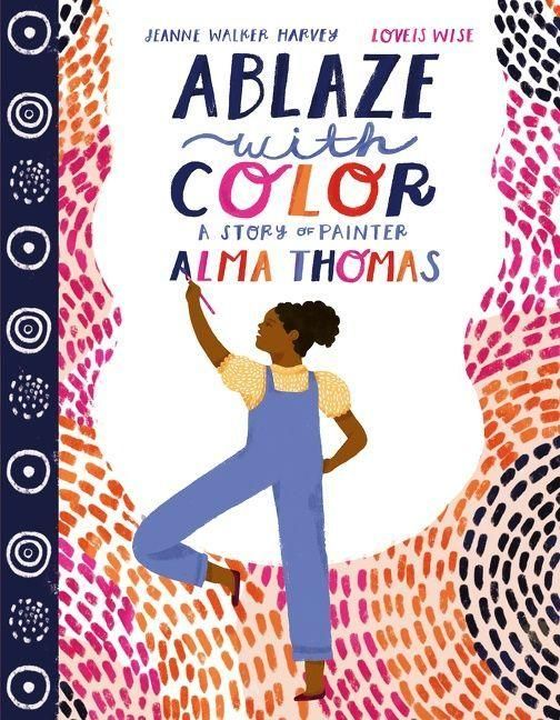 Produktbild: Ablaze with Color: A Story of Painter Alma Thomas
