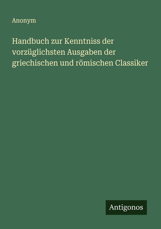 Produktbild: Handbuch zur Kenntniss der vorz&uuml;glichsten Ausgaben der griechischen und r&ouml;mischen Classiker