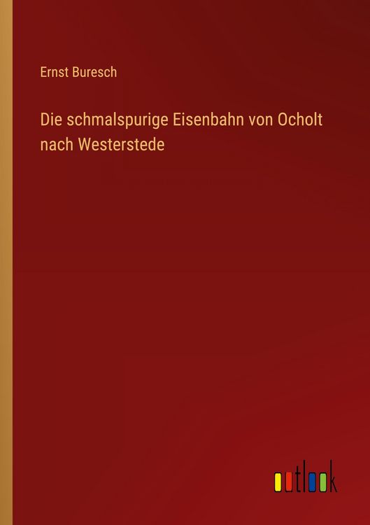 Produktbild: Die schmalspurige Eisenbahn von Ocholt nach Westerstede