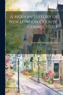 Produktbild: A Modern History of New London County, Connecticut; Volume; Volume 2
