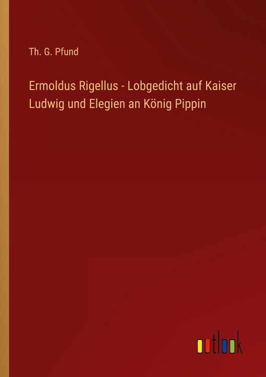 Produktbild: Ermoldus Rigellus - Lobgedicht auf Kaiser Ludwig und Elegien an K&ouml;nig Pippin