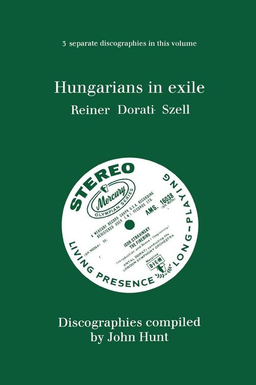 Produktbild: Hungarians in Exile. 3 Discographies. Fritz Reiner, Antal Dorati, George Szell. [1997].