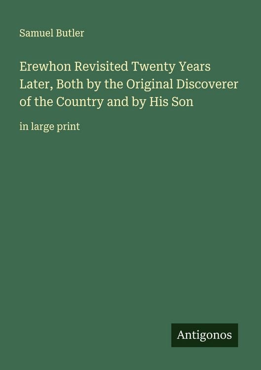 Produktbild: Erewhon Revisited Twenty Years Later, Both by the Original Discoverer of the Country and by His Son