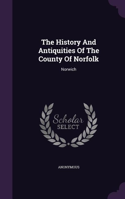 Produktbild: The History And Antiquities Of The County Of Norfolk