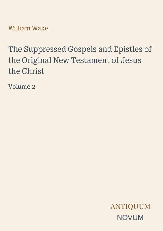 Produktbild: The Suppressed Gospels and Epistles of the Original New Testament of Jesus the Christ