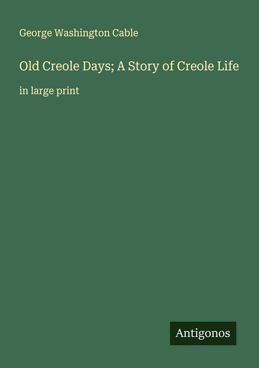 Produktbild: Old Creole Days; A Story of Creole Life