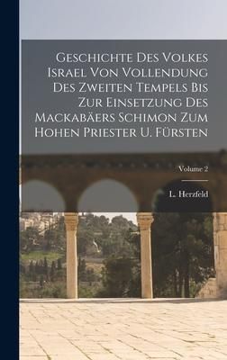 Produktbild: Geschichte Des Volkes Israel Von Vollendung Des Zweiten Tempels Bis Zur Einsetzung Des Mackab&auml;ers Schimon Zum Hohen Priester U. F&uuml;rsten; Volume 2