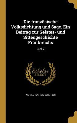 Produktbild: Die franz&ouml;sische Volksdichtung und Sage. Ein Beitrag zur Geistes- und Sittengeschichte Frankreichs; Band 2