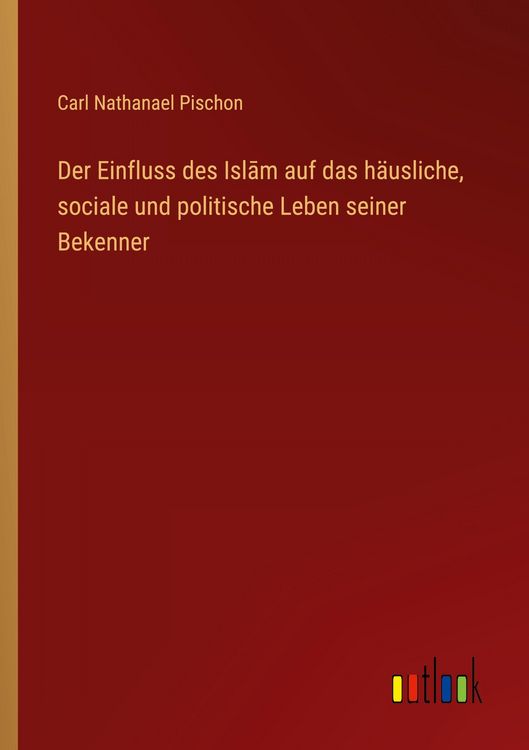 Produktbild: Der Einfluss des Isl&iquest;m auf das h&auml;usliche, sociale und politische Leben seiner Bekenner