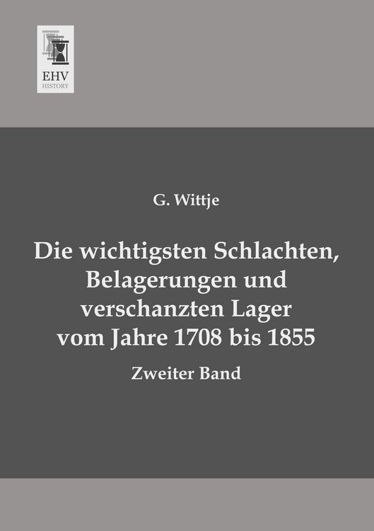 Produktbild: Die wichtigsten Schlachten, Belagerungen und verschanzten Lager vom Jahre 1708 bis 1855