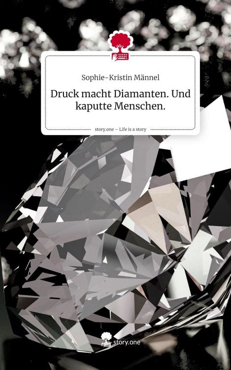 Produktbild: Druck macht Diamanten. Und kaputte Menschen.. Life is a Story - story.one