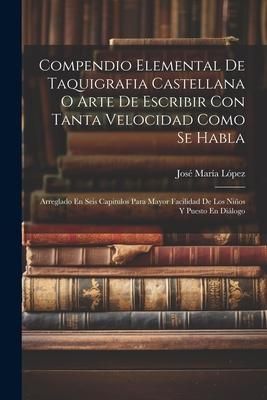 Produktbild: Compendio Elemental De Taquigrafia Castellana O Arte De Escribir Con Tanta Velocidad Como Se Habla
