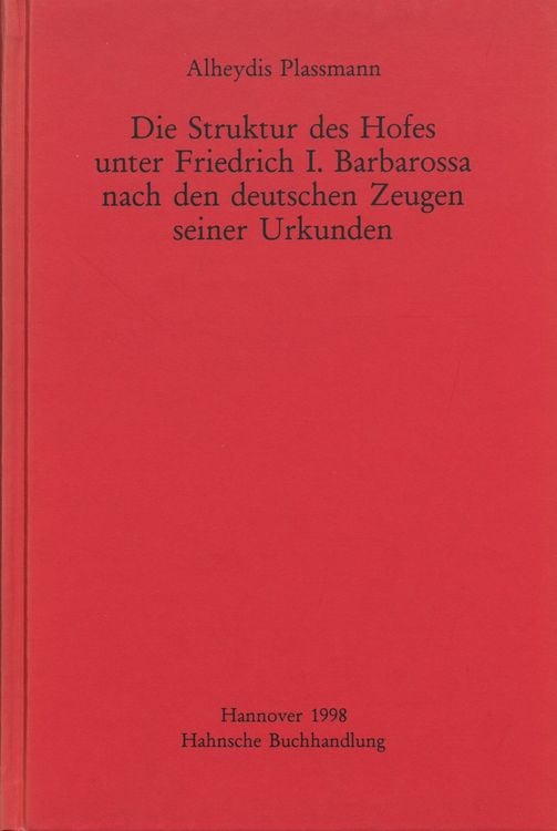 Produktbild: Die Struktur des Hofes unter Friedrich I. Barbarossa nach den deutschen Zeugen seiner Urkunden