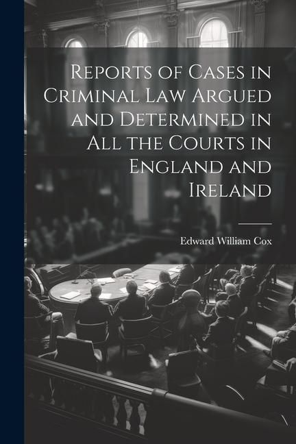 Produktbild: Reports of Cases in Criminal Law Argued and Determined in All the Courts in England and Ireland