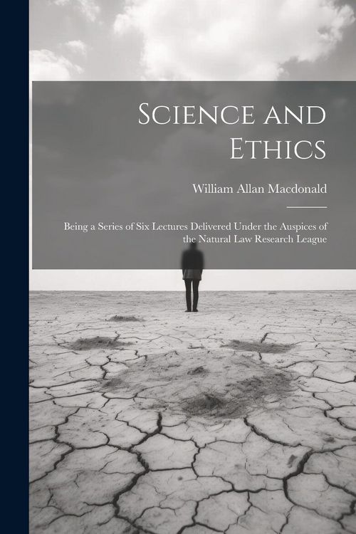 Produktbild: Science and Ethics: Being a Series of Six Lectures Delivered Under the Auspices of the Natural Law Research League