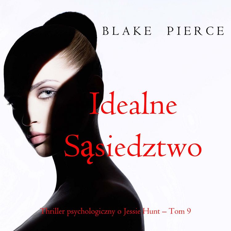 Produktbild: Idealne sąsiedztwo (Thriller psychologiczny o Jessie Hunt &ndash; Tom 9)