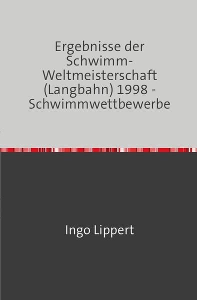 Produktbild: Sportstatistik / Ergebnisse der Schwimm-Weltmeisterschaft (Langbahn) 1998 - Schwimmwettbewerbe