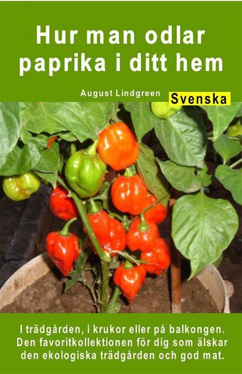 Produktbild: Hur man odlar paprika i ditt hem. I tr&auml;dg&aring;rden, i krukor eller p&aring; balkongen