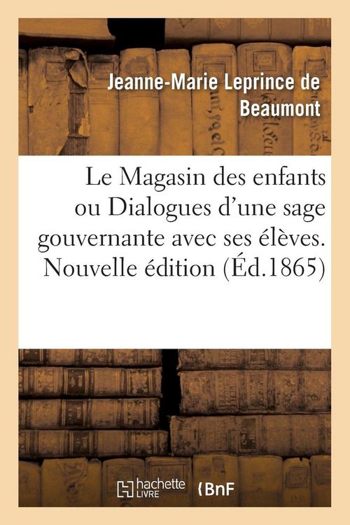 Produktbild: Le Magasin des enfants ou Dialogues d'une sage gouvernante avec ses &eacute;l&egrave;ves. Nouvelle &eacute;dition