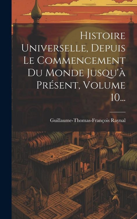 Produktbild: Histoire Universelle, Depuis Le Commencement Du Monde Jusqu'&agrave; Pr&eacute;sent, Volume 10...