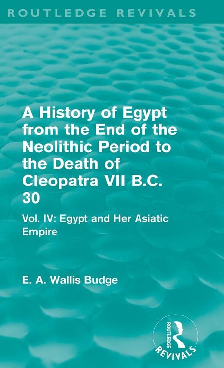 Produktbild: A History of Egypt from the End of the Neolithic Period to the Death of Cleopatra VII B.C. 30 (Routledge Revivals)