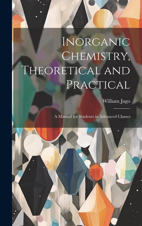 Produktbild: Inorganic Chemistry, Theoretical and Practical: A Manual for Students in Advanced Classes