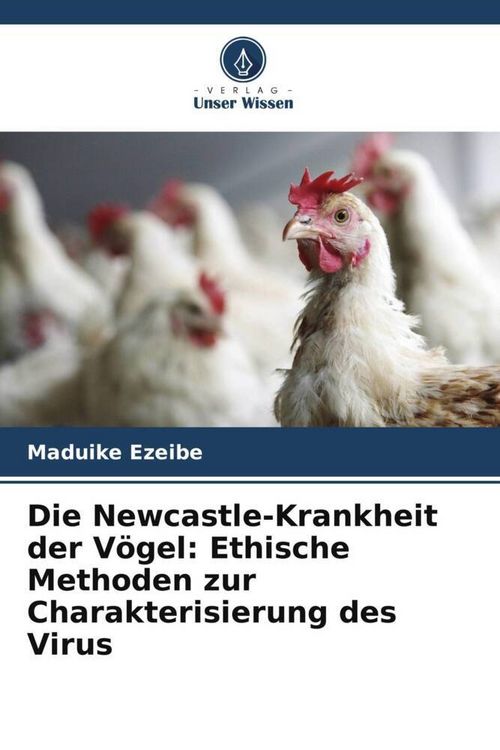 Produktbild: Die Newcastle-Krankheit der V&ouml;gel: Ethische Methoden zur Charakterisierung des Virus