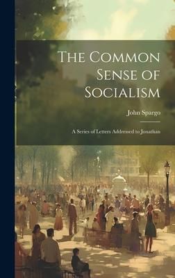 Produktbild: The Common Sense of Socialism: A Series of Letters Addressed to Jonathan