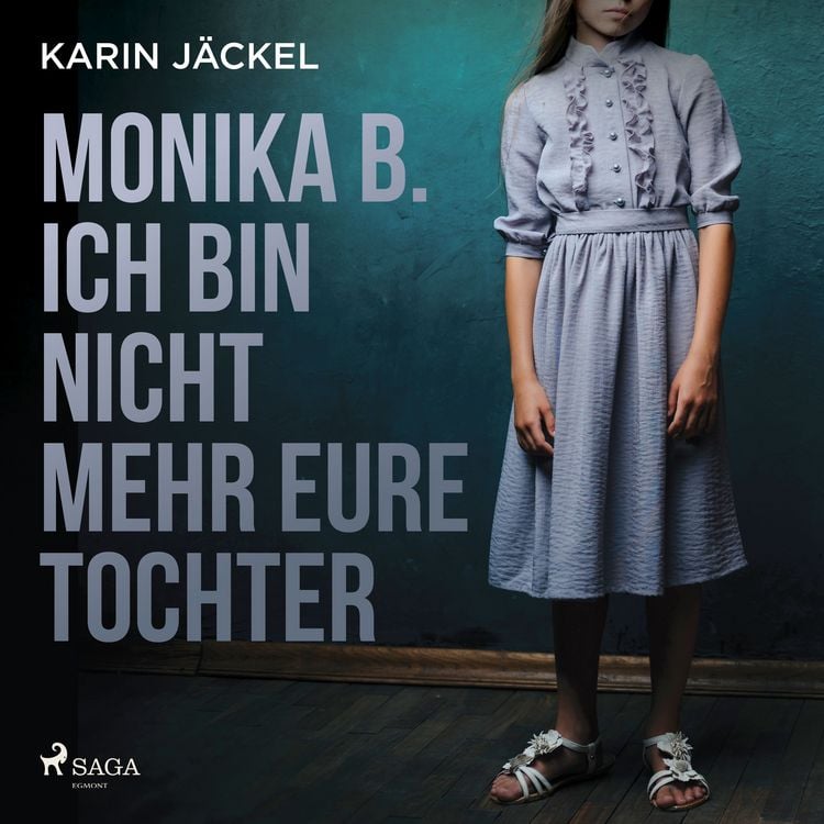 Produktbild: Monika B. Ich bin nicht mehr eure Tochter: Ein Mädchen wird von seiner Familie jahrelang misshandelt