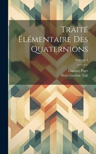 Produktbild: Trait&eacute; &Eacute;l&eacute;mentaire Des Quaternions; Volume 2