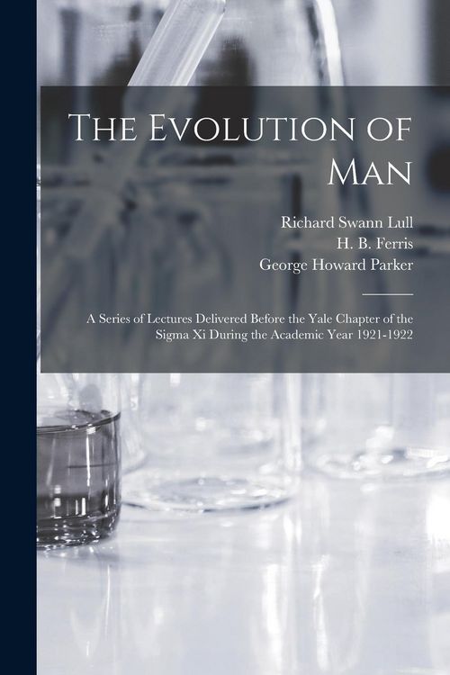 Produktbild: The Evolution of Man: a Series of Lectures Delivered Before the Yale Chapter of the Sigma xi During the Academic Year 1921-1922