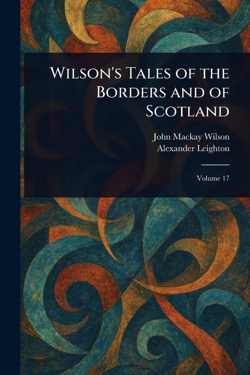 Produktbild: Wilson's Tales of the Borders and of Scotland